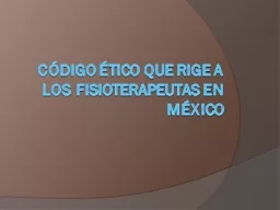 CÓDIGO ÉTICO QUE RIGE A LOS FISIOTERAPEUTAS EN MÉXICO