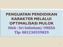 1 PENGUATAN PENDIDIKAN KARAKTER MELALUI OPTIMALISASI MULOK