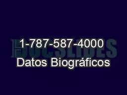 PPT-1-787-587-4000 Datos Biográficos