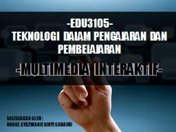 -EDU3105- TEKNOLOGI  DALAM PENGAJARAN DAN PEMBELAJARAN