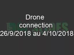 Drone  connection 26/9/2018 au 4/10/2018