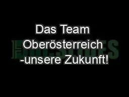 PPT-Das Team Oberösterreich -unsere Zukunft!