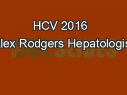 HCV 2016  Alex Rodgers Hepatologist