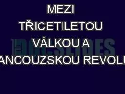 PPT-MEZI TŘICETILETOU VÁLKOU A FRANCOUZSKOU REVOLUCÍ