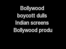 Bollywood boycott dulls Indian screens Bollywood produ