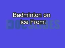 Badminton on  ice From: