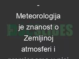 METEOROLOGIJA - Meteorologija je znanost o Zemljinoj atmosferi i promjenama u njoj.