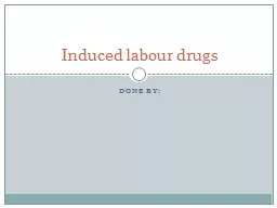 Induced labour drugs Done