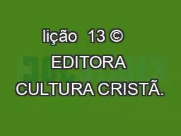 lição  13 ©   EDITORA CULTURA CRISTÃ.