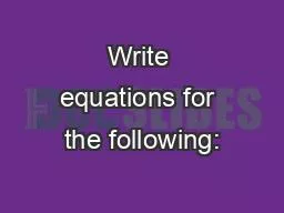 Write equations for the following: