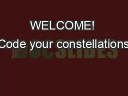 PPT-WELCOME! Code your constellations