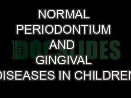 NORMAL PERIODONTIUM AND  GINGIVAL DISEASES IN CHILDREN