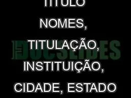 TÍTULO NOMES, TITULAÇÃO, INSTITUIÇÃO, CIDADE, ESTADO