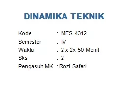 PPT-DINAMIKA TEKNIK Kode : MES 4312