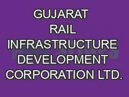 GUJARAT  RAIL INFRASTRUCTURE DEVELOPMENT CORPORATION LTD.