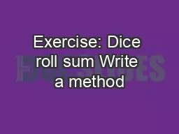 PPT-Exercise: Dice roll sum Write a method