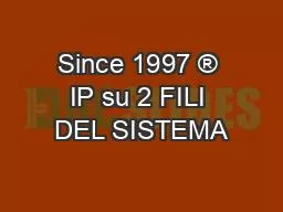 Since 1997 ® IP su 2 FILI DEL SISTEMA