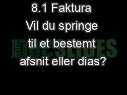 8.1 Faktura Vil du springe til et bestemt afsnit eller dias?