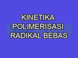 KINETIKA POLIMERISASI RADIKAL BEBAS