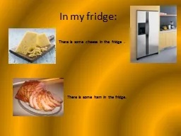 PPT-In my fridge : There is some cheese in the fridge .