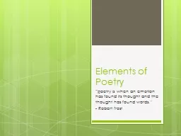 Elements of Poetry “poetry is when an emotion has found its thought and the thought has found wor