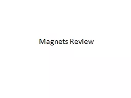 Magnets Review The region around a magnet in which magnetic forces can act is called the