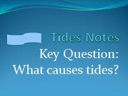 Tides Notes Key Question: What causes tides?