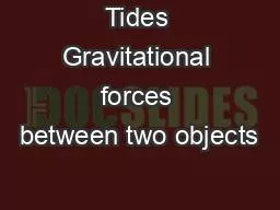 Tides Gravitational forces between two objects