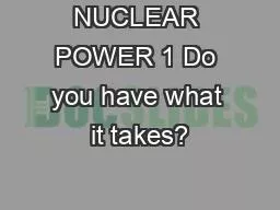 NUCLEAR POWER 1 Do you have what it takes?