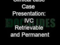 Clinical case Case  Presentation: IVC Retrievable and Permanent