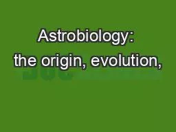 Astrobiology: the origin, evolution,