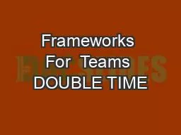 Frameworks For  Teams DOUBLE TIME