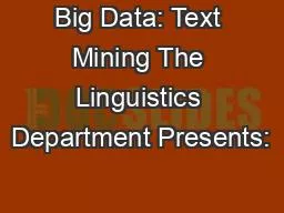 Big Data: Text Mining The Linguistics Department Presents: