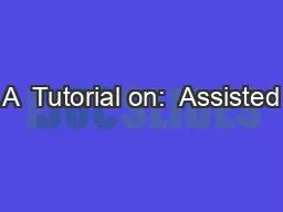 A  Tutorial on:  Assisted