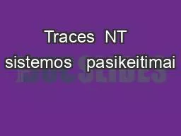 Traces  NT  sistemos   pasikeitimai