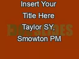Insert Your Title Here Taylor SY, Smowton PM