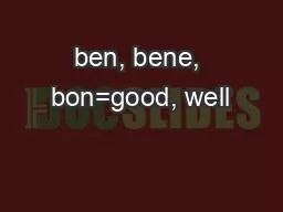 ben, bene, bon=good, well