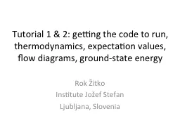 Tutorial 1 & 2: getting the code to run, thermodynamics, expectation values, flow diagrams, gro