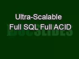 Ultra-Scalable  Full SQL Full ACID