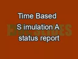 Time Based  S imulation A status report