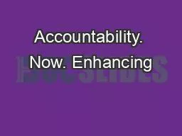 Accountability. Now. Enhancing
