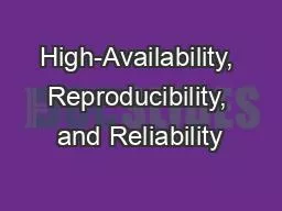 High-Availability, Reproducibility, and Reliability