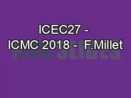 PPT-ICEC27 - ICMC 2018 - F.Millet