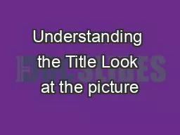 Understanding the Title Look at the picture