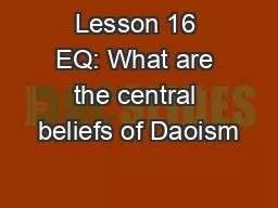 Lesson 16 EQ: What are the central beliefs of Daoism
