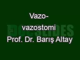 Vazo- vazostomi Prof. Dr. Barış Altay