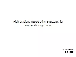 W. Wuensch 8-9-2012 High-Gradient Accelerating Structures for Proton Therapy Linacs