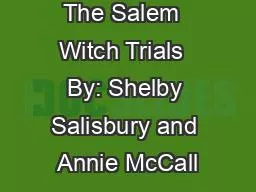The Salem  Witch Trials  By: Shelby Salisbury and Annie McCall