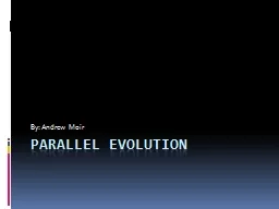 PPT-Parallel Evolution By: Andrew Moir