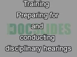 Disciplinary Training  Preparing for and conducting disciplinary hearings